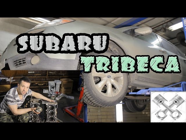 Subaru Tribeca как не надо капиталить мотор.